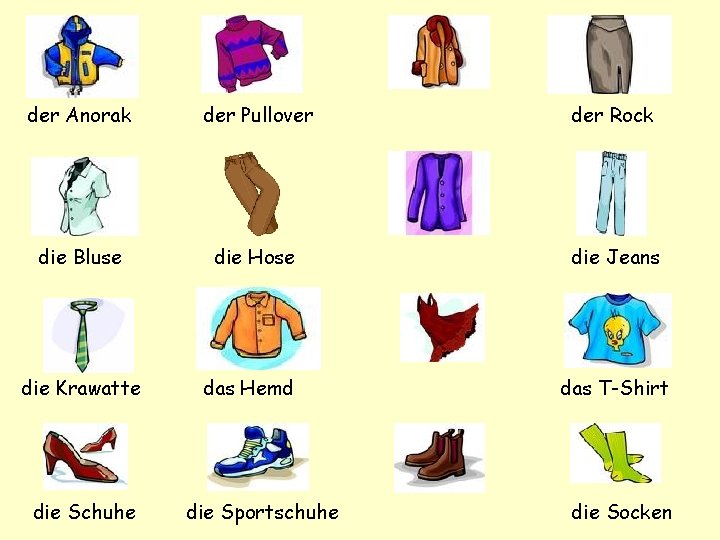 der Anorak der Pullover der Rock die Bluse die Hose die Jeans die Krawatte