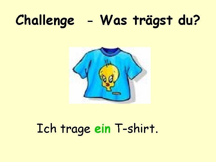 Challenge - Was trägst du? Ich trage ein T-shirt. 