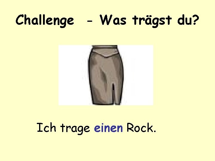 Challenge - Was trägst du? Ich trage einen Rock. 