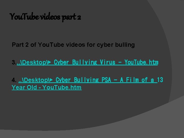 You. Tube videos part 2 Part 2 of You. Tube videos for cyber bulling