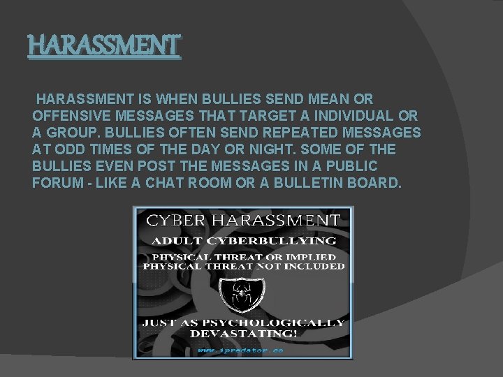 HARASSMENT IS WHEN BULLIES SEND MEAN OR OFFENSIVE MESSAGES THAT TARGET A INDIVIDUAL OR