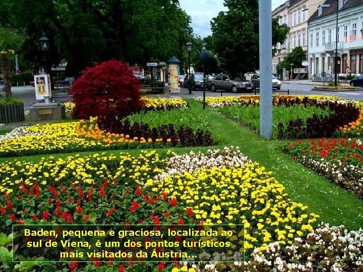 Baden, pequena e graciosa, localizada ao sul de Viena, é um dos pontos turísticos