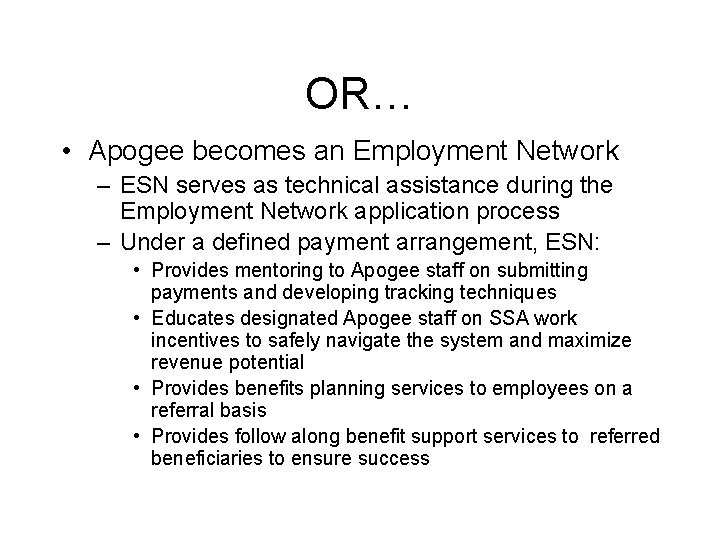 OR… • Apogee becomes an Employment Network – ESN serves as technical assistance during