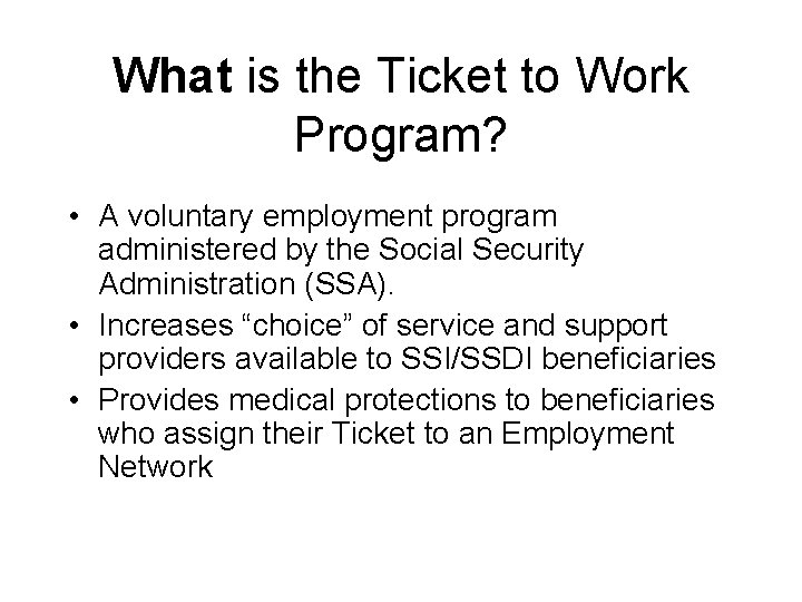 What is the Ticket to Work Program? • A voluntary employment program administered by