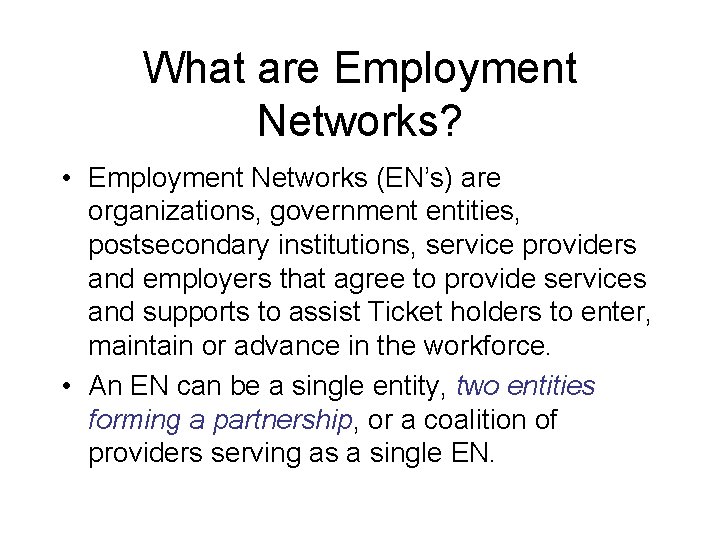 What are Employment Networks? • Employment Networks (EN’s) are organizations, government entities, postsecondary institutions,