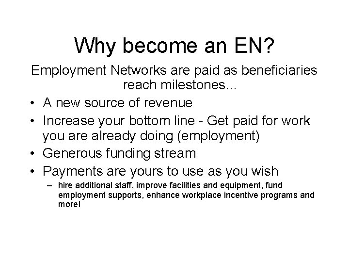 Why become an EN? Employment Networks are paid as beneficiaries reach milestones… • A