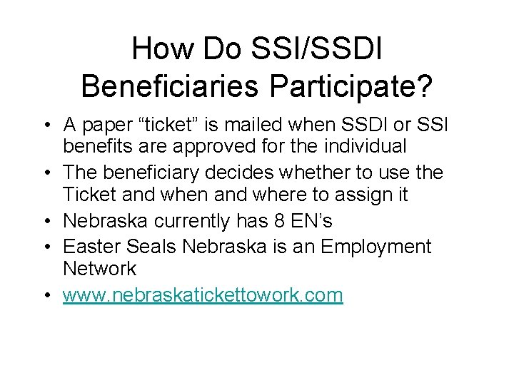 How Do SSI/SSDI Beneficiaries Participate? • A paper “ticket” is mailed when SSDI or