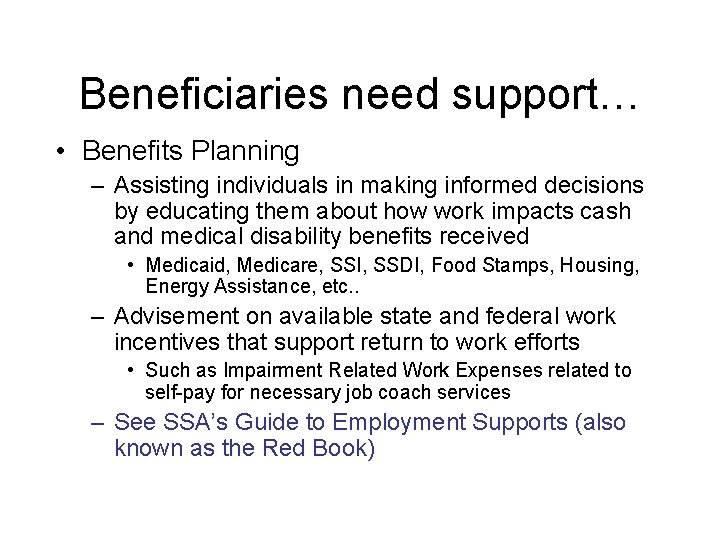 Beneficiaries need support… • Benefits Planning – Assisting individuals in making informed decisions by