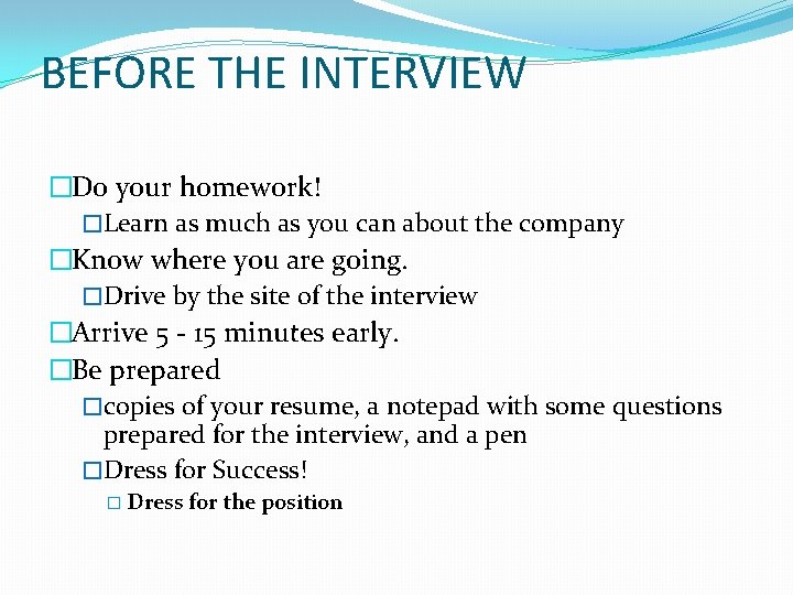 BEFORE THE INTERVIEW �Do your homework! �Learn as much as you can about the
