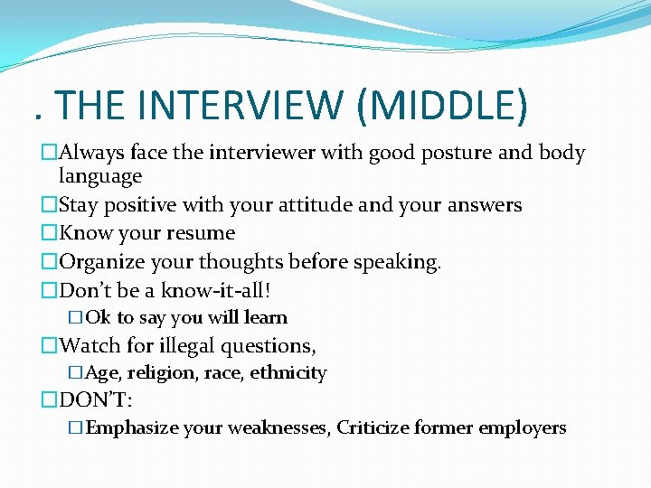 . THE INTERVIEW (MIDDLE) �Always face the interviewer with good posture and body language