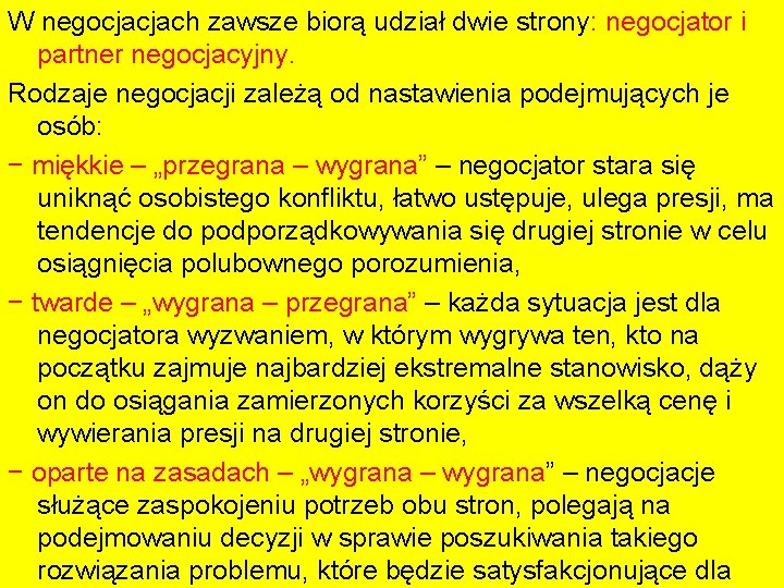 W negocjacjach zawsze biorą udział dwie strony: negocjator i partner negocjacyjny. Rodzaje negocjacji zależą