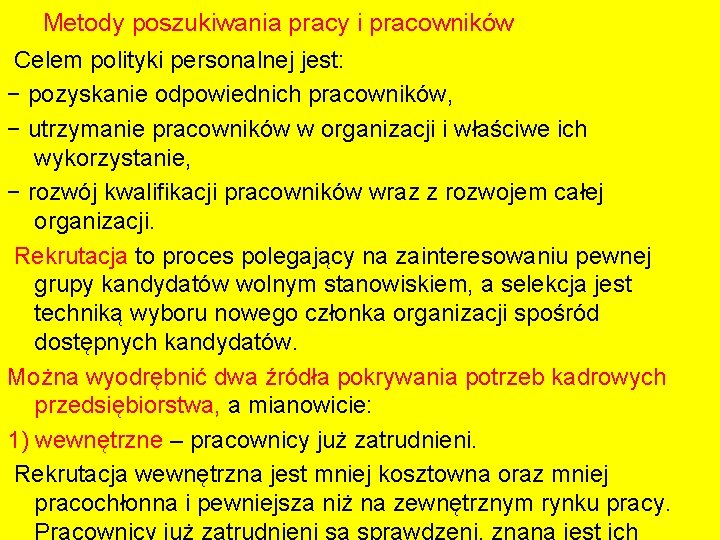 Metody poszukiwania pracy i pracowników Celem polityki personalnej jest: − pozyskanie odpowiednich pracowników, −