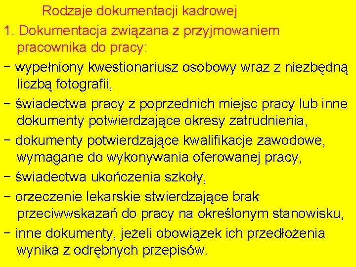 Rodzaje dokumentacji kadrowej 1. Dokumentacja związana z przyjmowaniem pracownika do pracy: − wypełniony kwestionariusz