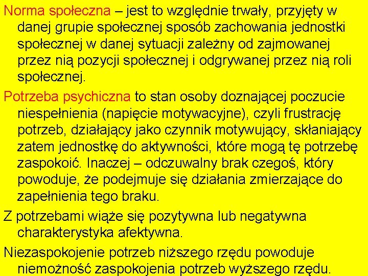 Norma społeczna – jest to względnie trwały, przyjęty w danej grupie społecznej sposób zachowania