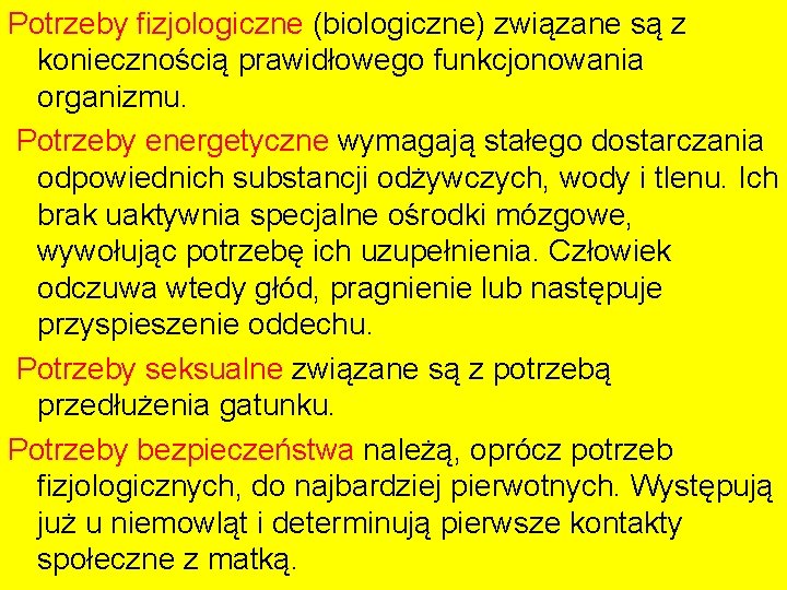 Potrzeby fizjologiczne (biologiczne) związane są z koniecznością prawidłowego funkcjonowania organizmu. Potrzeby energetyczne wymagają stałego