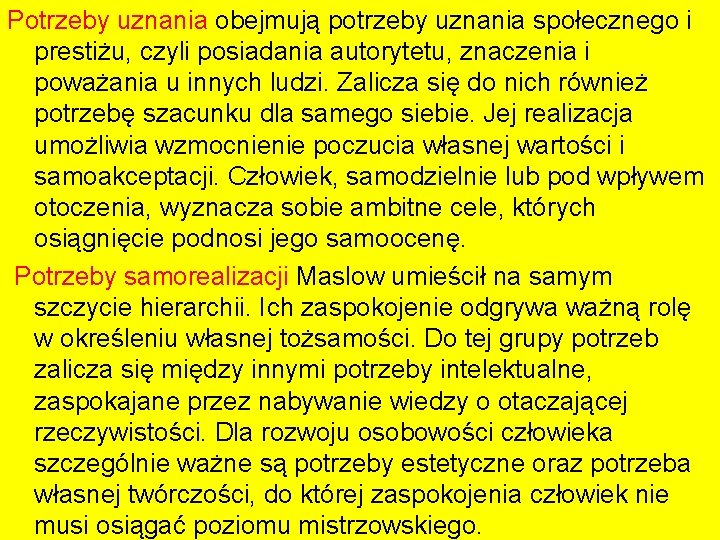 Potrzeby uznania obejmują potrzeby uznania społecznego i prestiżu, czyli posiadania autorytetu, znaczenia i poważania