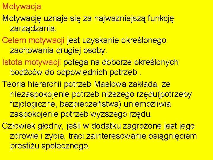 Motywacja Motywację uznaje się za najważniejszą funkcję zarządzania. Celem motywacji jest uzyskanie określonego zachowania