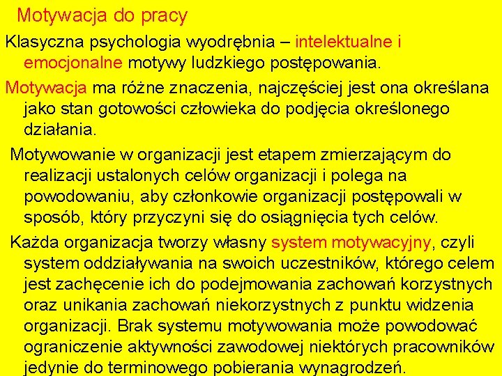 Motywacja do pracy Klasyczna psychologia wyodrębnia – intelektualne i emocjonalne motywy ludzkiego postępowania. Motywacja