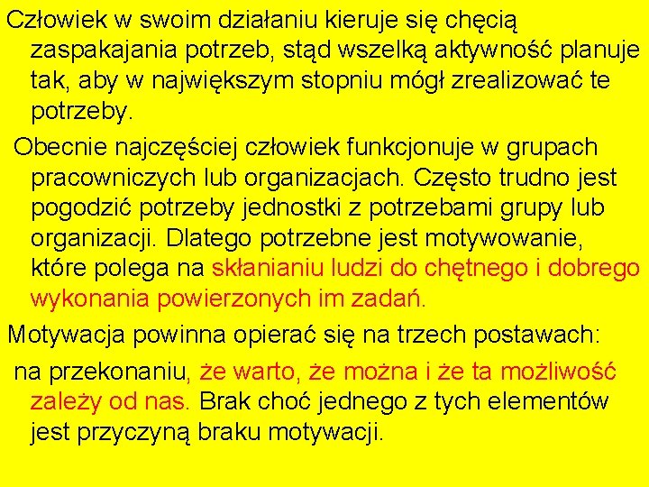 Człowiek w swoim działaniu kieruje się chęcią zaspakajania potrzeb, stąd wszelką aktywność planuje tak,