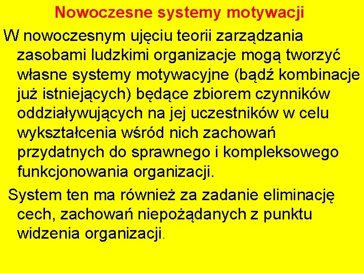 Nowoczesne systemy motywacji W nowoczesnym ujęciu teorii zarządzania zasobami ludzkimi organizacje mogą tworzyć własne