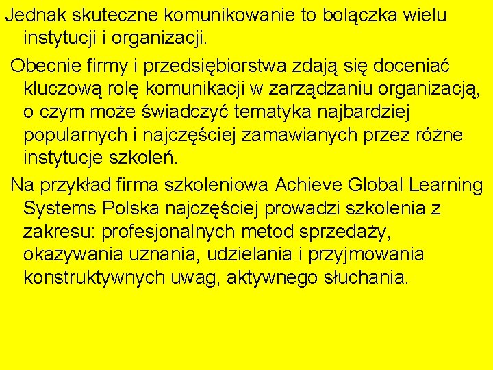 Jednak skuteczne komunikowanie to bolączka wielu instytucji i organizacji. Obecnie firmy i przedsiębiorstwa zdają