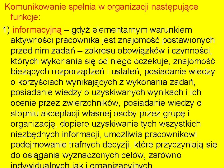 Komunikowanie spełnia w organizacji następujące funkcje: 1) informacyjną – gdyż elementarnym warunkiem aktywności pracownika