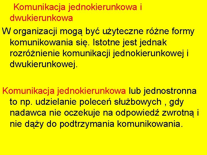 Komunikacja jednokierunkowa i dwukierunkowa W organizacji mogą być użyteczne różne formy komunikowania się. Istotne