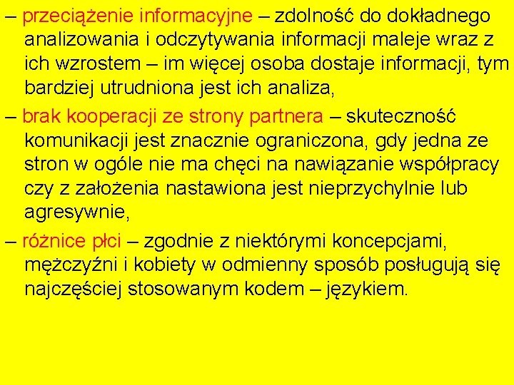 – przeciążenie informacyjne – zdolność do dokładnego analizowania i odczytywania informacji maleje wraz z