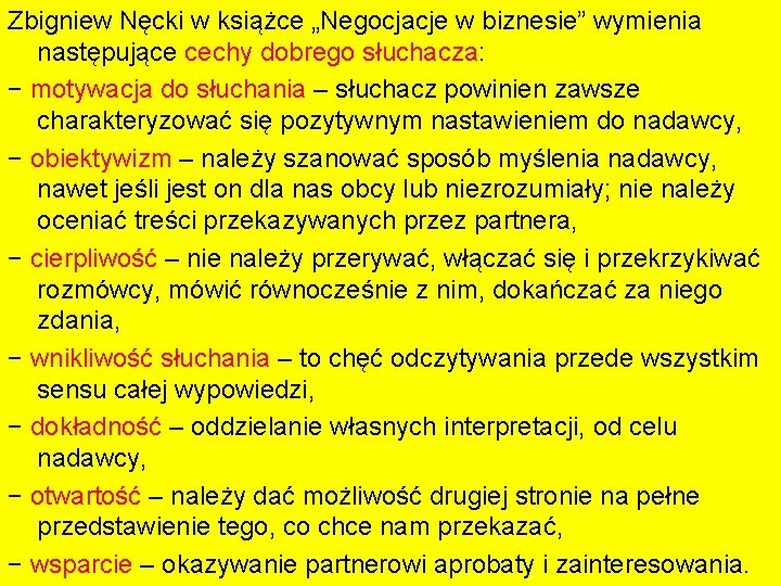 Zbigniew Nęcki w książce „Negocjacje w biznesie” wymienia następujące cechy dobrego słuchacza: − motywacja