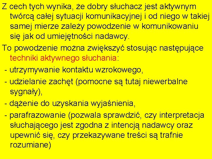 Z cech tych wynika, że dobry słuchacz jest aktywnym twórcą całej sytuacji komunikacyjnej i