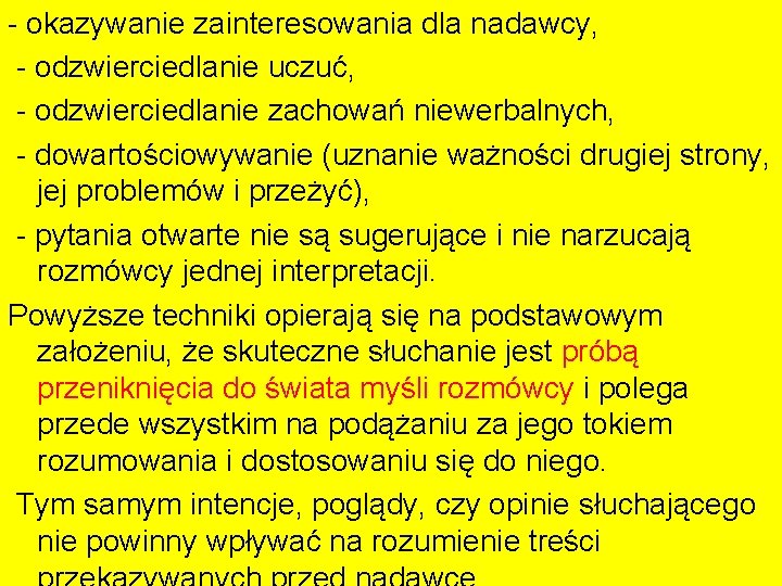 - okazywanie zainteresowania dla nadawcy, - odzwierciedlanie uczuć, - odzwierciedlanie zachowań niewerbalnych, - dowartościowywanie