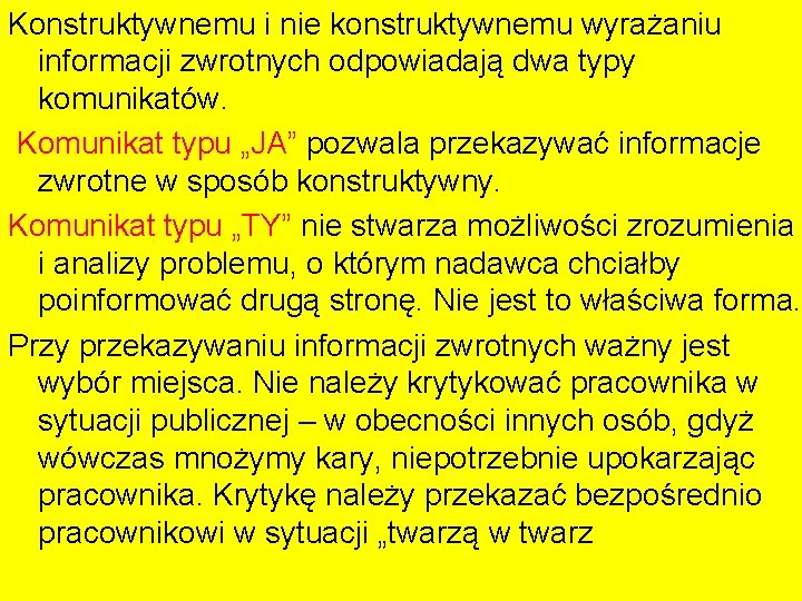 Konstruktywnemu i nie konstruktywnemu wyrażaniu informacji zwrotnych odpowiadają dwa typy komunikatów. Komunikat typu „JA”