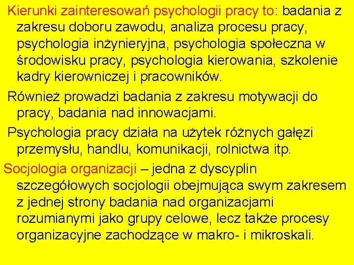 Kierunki zainteresowań psychologii pracy to: badania z zakresu doboru zawodu, analiza procesu pracy, psychologia