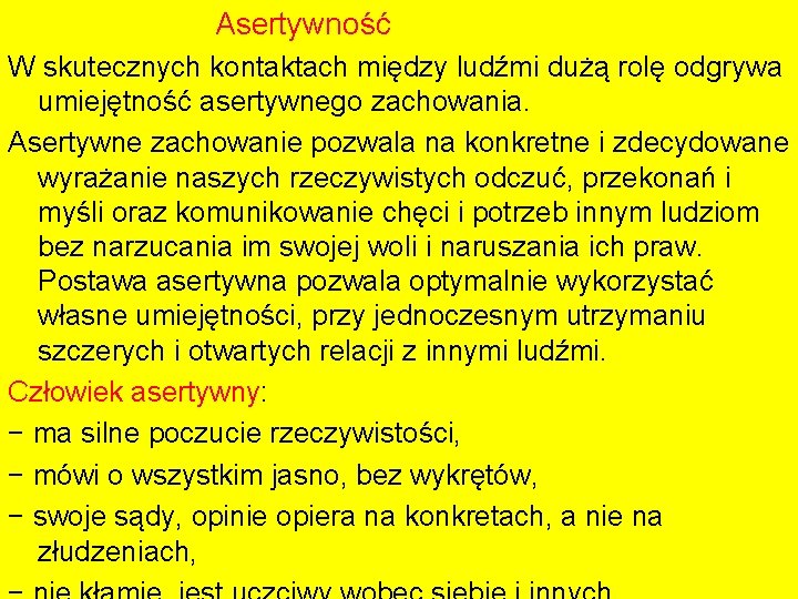 Asertywność W skutecznych kontaktach między ludźmi dużą rolę odgrywa umiejętność asertywnego zachowania. Asertywne zachowanie