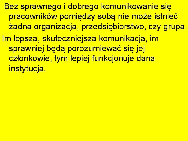 Bez sprawnego i dobrego komunikowanie się pracowników pomiędzy sobą nie może istnieć żadna organizacja,