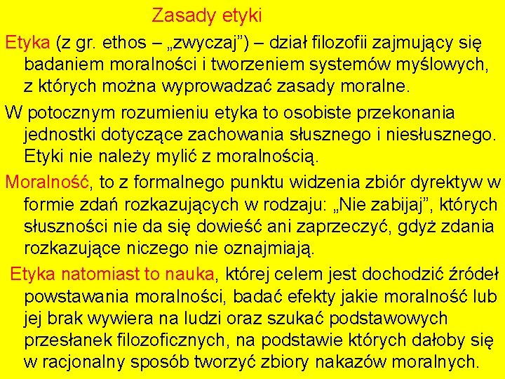 Zasady etyki Etyka (z gr. ethos – „zwyczaj”) – dział filozofii zajmujący się badaniem