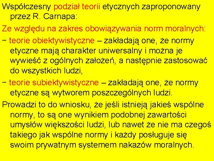 Współczesny podział teorii etycznych zaproponowany przez R. Carnapa: Ze względu na zakres obowiązywania norm