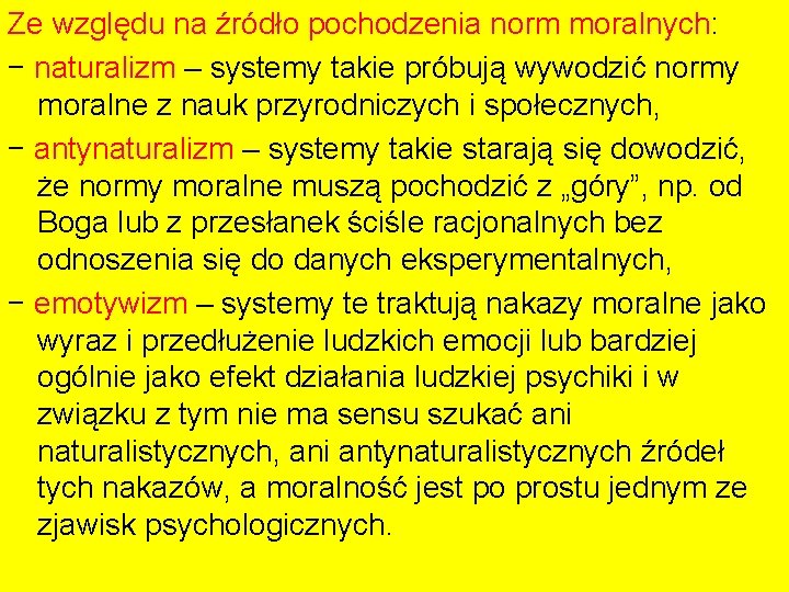 Ze względu na źródło pochodzenia norm moralnych: − naturalizm – systemy takie próbują wywodzić