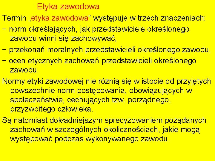 Etyka zawodowa Termin „etyka zawodowa” występuje w trzech znaczeniach: − norm określających, jak przedstawiciele