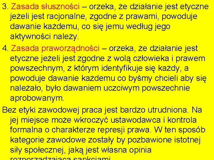 3. Zasada słuszności – orzeka, że działanie jest etyczne jeżeli jest racjonalne, zgodne z