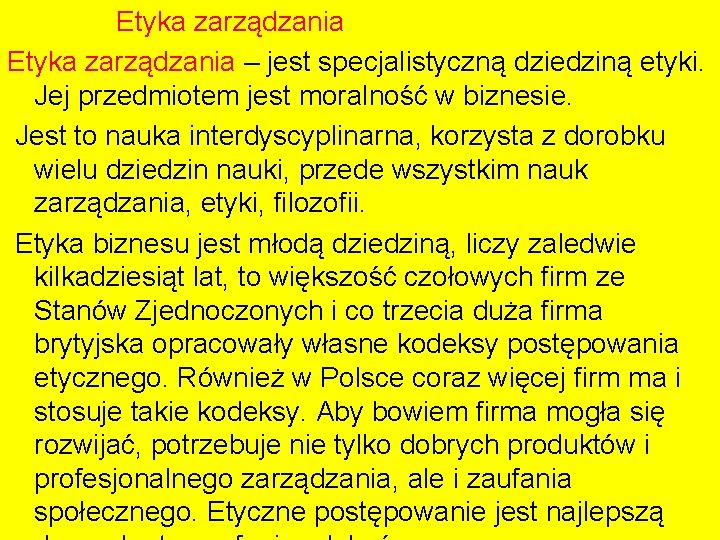 Etyka zarządzania – jest specjalistyczną dziedziną etyki. Jej przedmiotem jest moralność w biznesie. Jest