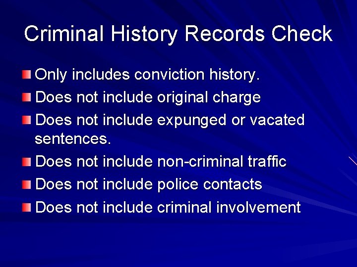 Criminal History Records Check Only includes conviction history. Does not include original charge Does