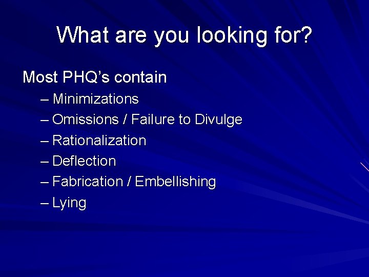 What are you looking for? Most PHQ’s contain – Minimizations – Omissions / Failure