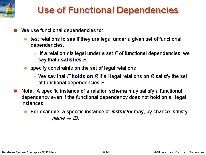 Use of Functional Dependencies n We use functional dependencies to: l test relations to