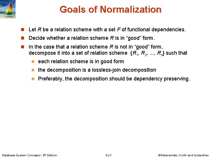 Goals of Normalization n Let R be a relation scheme with a set F