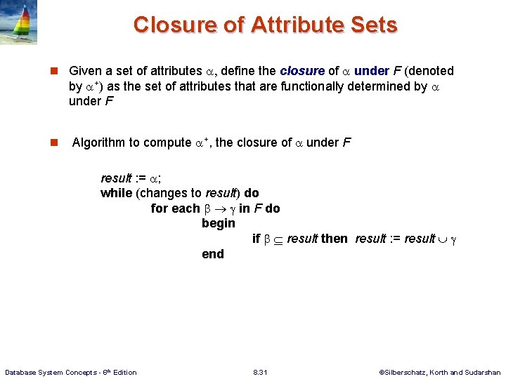 Closure of Attribute Sets n Given a set of attributes , define the closure