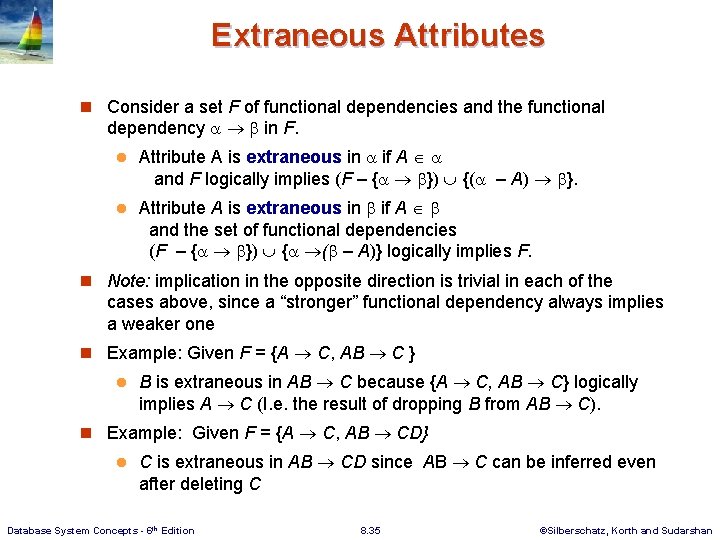 Extraneous Attributes n Consider a set F of functional dependencies and the functional dependency