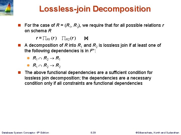 Lossless-join Decomposition n For the case of R = (R 1, R 2), we