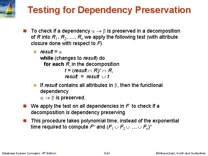 Testing for Dependency Preservation n To check if a dependency is preserved in a