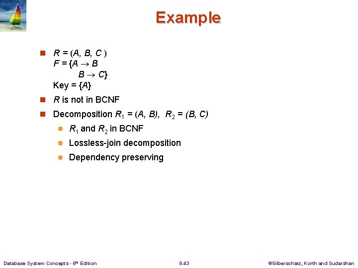 Example n R = (A, B, C ) F = {A B B C}